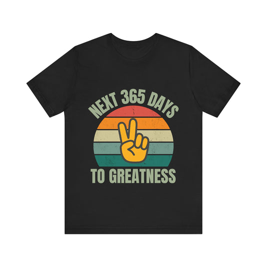 365 Days to Greatness Unisex Jersey Short Sleeve T Shirt, Trendy Casual Top, perfect Gift for Him or Her